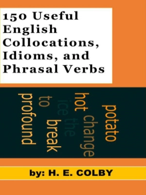 150 Useful English Collocations, Idioms, and Phrasal Verbs