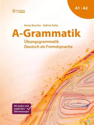 A-Grammatik: Übungsgrammatik Deutsch als Fremdsprache, Sprachniveau A1/A2 A-Grammatik: Übungsgrammatik Deutsch als Fremdsprache, Sprachniveau A1/A2