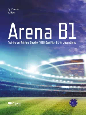 Arena B1: Training zur Prüfung Goethe-/ ÖSD Zertifikat B1 für Jugendliche