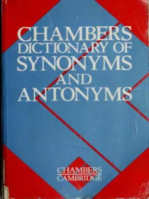Chamber's Dictionary of Synonyms and Antonyms