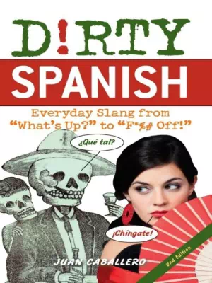 Dirty Spanish Everyday Slang from What's Up to F%# Off!