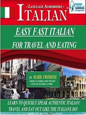 Easy Fast Italian for Traveling and Eating