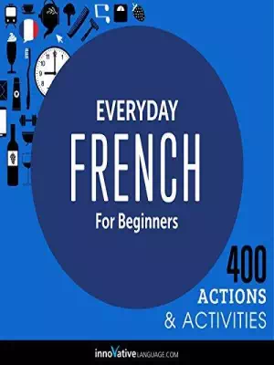 Everyday French for Beginners – 400 Actions & Activities