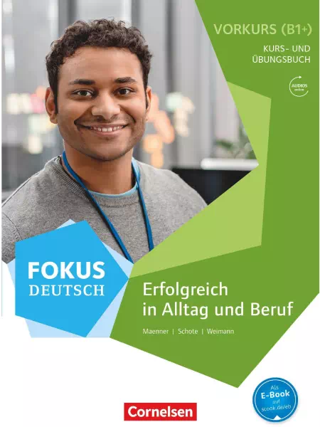 Fokus Deutsch Erfolgreich in Alltag und Beruf B1+ Vorkurs