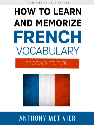 How to Learn and Memorize French Vocabulary (2nd edition)