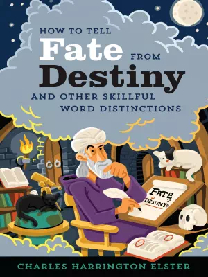 How to Tell Fate from Destiny And Other Skillful Word Distinctions