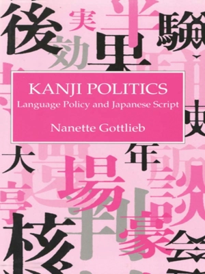 Kanji Politics: Language Policy and Japanese Script