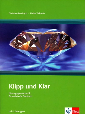 Klipp und Klar Übungsgrammatik Grundstufe Deutsch (A1-B1)