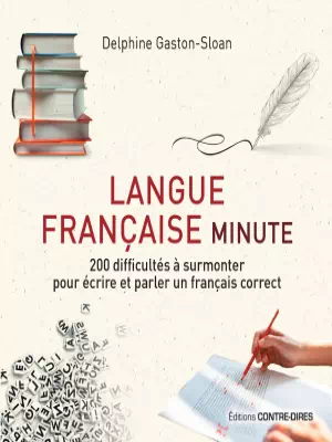 Langue française minute: 200 difficultés à surmonter pour écrire et parler un français correct