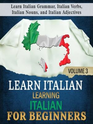 Learn Italian: Learning Italian for Beginners Volume 3