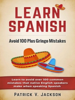 Learn Spanish Avoid 100 Plus Gringo Mistakes