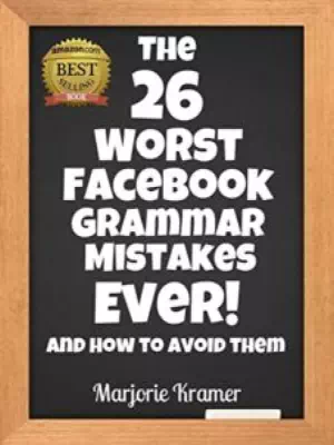 The 26 Worst Facebook Grammar Mistakes Ever!: & How to Avoid Them